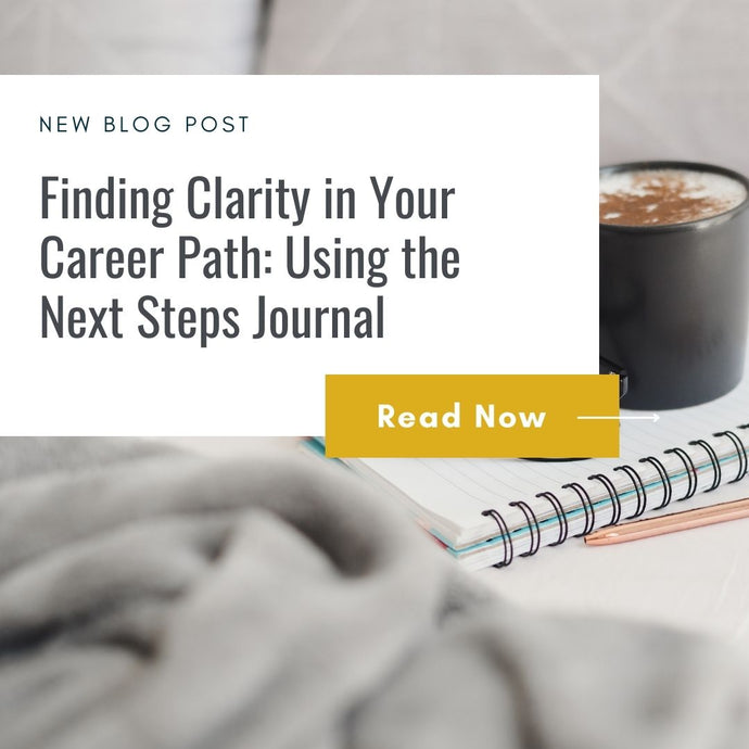 Finding Clarity in Your Career Path: Using the Next Steps Journal