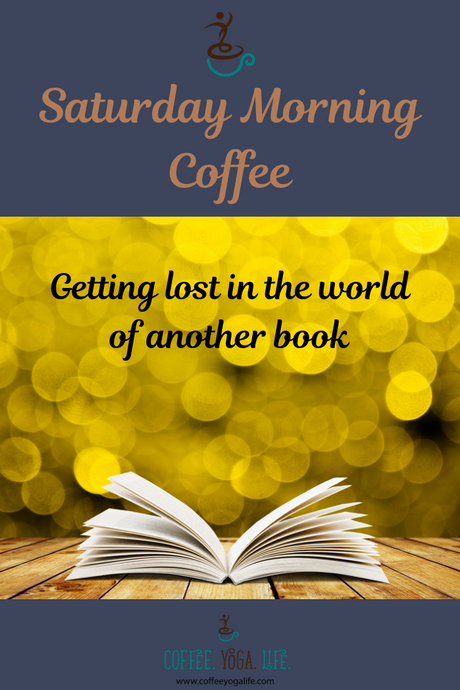 Saturday Morning Coffee: Getting lost in another book