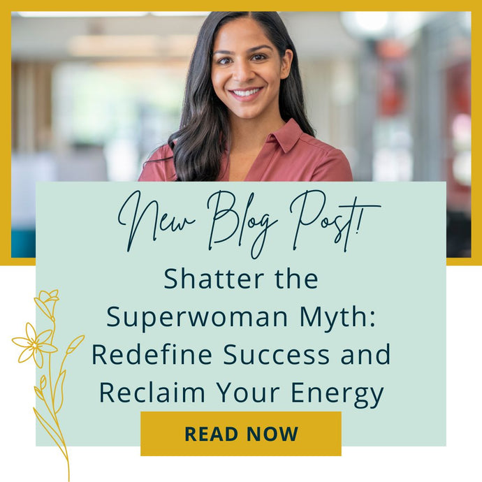 Shatter the Superwoman Myth: Redefine Success and Reclaim Your Energy