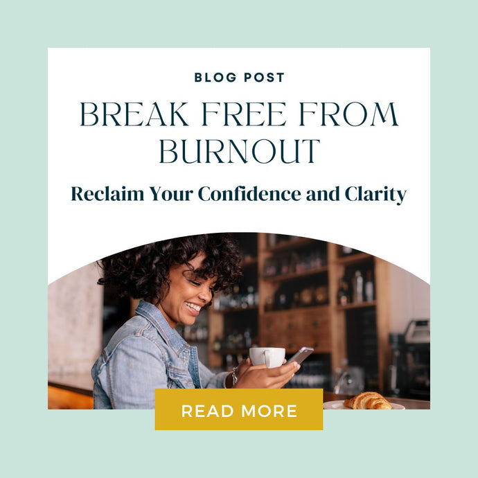 Break Free from Burnout: Reclaim Your Confidence and Clarity