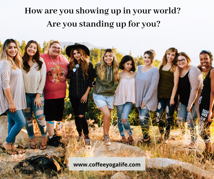 How are you showing up in your world?