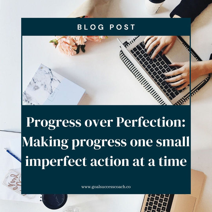 Progress over perfection: Making progress one small imperfect action at a time