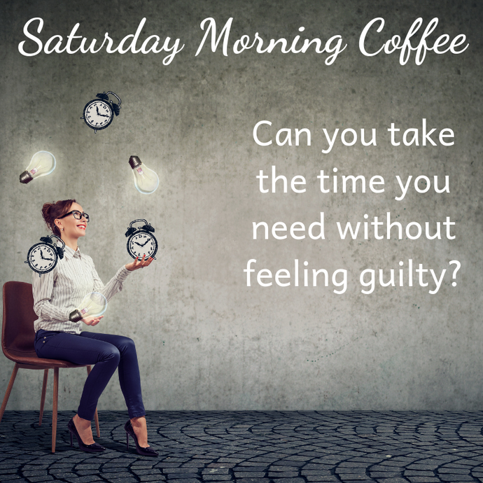Saturday Morning Coffee: Guilt and Responsibility vs. Self-Care