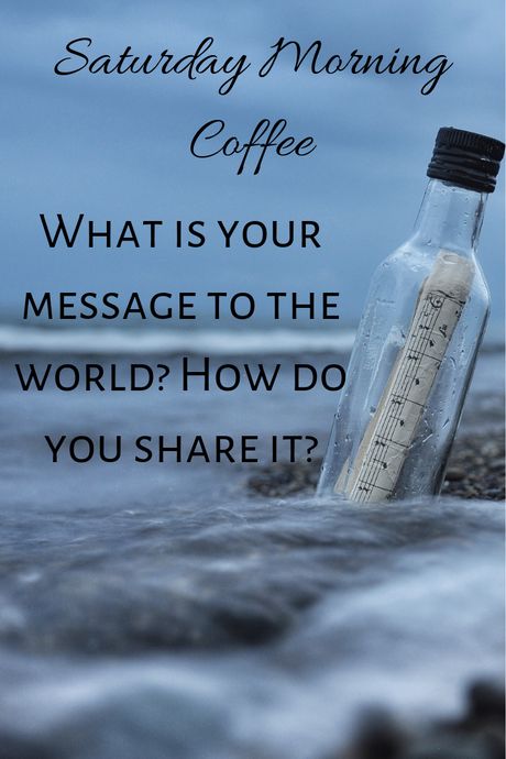 Saturday Morning Coffee: What's your message to the world?