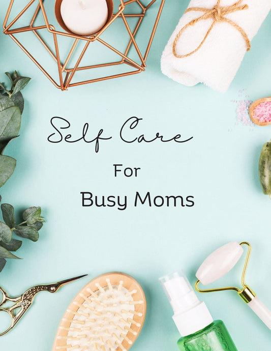 Self-Care for Busy Moms Journal